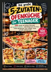 Omslag van Die große 5-Zutaten-Ofenküche für Teenager: 100 schnelle und einfache Ofenrezepte mit maximal 5 Zutaten