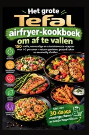 Omslag van Het grote Tefal-airfryer-kookboek om af te vallen: 150 snelle, eenvoudige en caloriebewuste recepten voor 1–2 personen