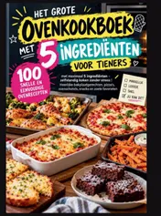 Omslag van Het grote ovenkookboek met 5 ingrediënten voor tieners: 100 snelle en eenvoudige ovenrecepten met maximaal 5 ingrediënten