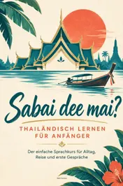 Omslag van Sabai dee mai? – Thailändisch lernen für Anfänger Der einfache Sprachkurs für Alltag, Reise und erste Gespräche