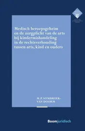 Omslag van Medisch beroepsgeheim en de zorgplicht van de arts bij vermoedens van kindermishandeling in de rechtsverhouding tussen arts, kind en ouders