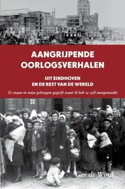 Omslag van Aangrijpende oorlogsverhalen uit Eindhoven en de rest van de wereld