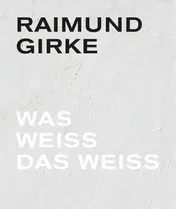 Omslag van Raimund Girke. Wass weiss das weiss