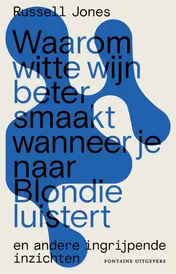 Omslag van Waarom witte wijn beter smaakt wanneer je naar Blondie luistert