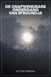 Omslag van DE ONAFWENDBARE ONDERGANG VAN M'BOUNDJA