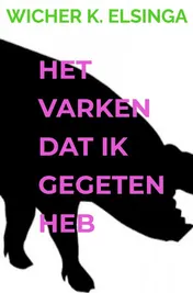Omslag van Het Varken Dat Ik Gegeten Heb