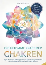 Omslag van Die heilsame Kraft der Chakren: Yoga, Meditation & Energiearbeit als Selbstheilungsmethoden für mehr Lebenskraft, Klarheit & innere Balance