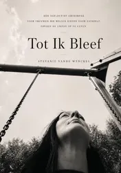 Omslag van Tot Ik Bleef