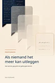 Omslag van Als niemand het meer kan uitleggen - Praktijkboek