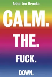 Omslag van Calm. The. Fuck. Down.