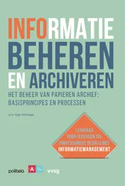 Omslag van Informatie beheren en archiveren: Het beheer van papieren archief, basisprincipes en processen