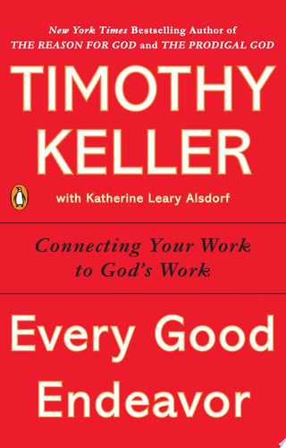 Omslag van Every Good Endeavor Connecting Your Work to God's Work