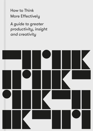 Omslag van How to Think More Effectively A Guide to greater productivity, insight and creativity