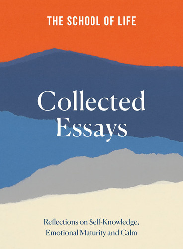 Omslag van The School of Life Collected Essays Reflections on Self-Knowledge, Emotional Maturity and Calm
