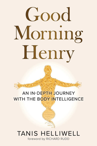 Omslag van Good Morning Henry An In-Depth Journey With the Body Intelligence