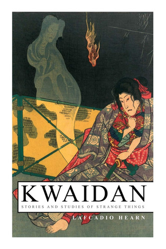 Omslag van Kwaidan - Stories and Studies of Strange Things