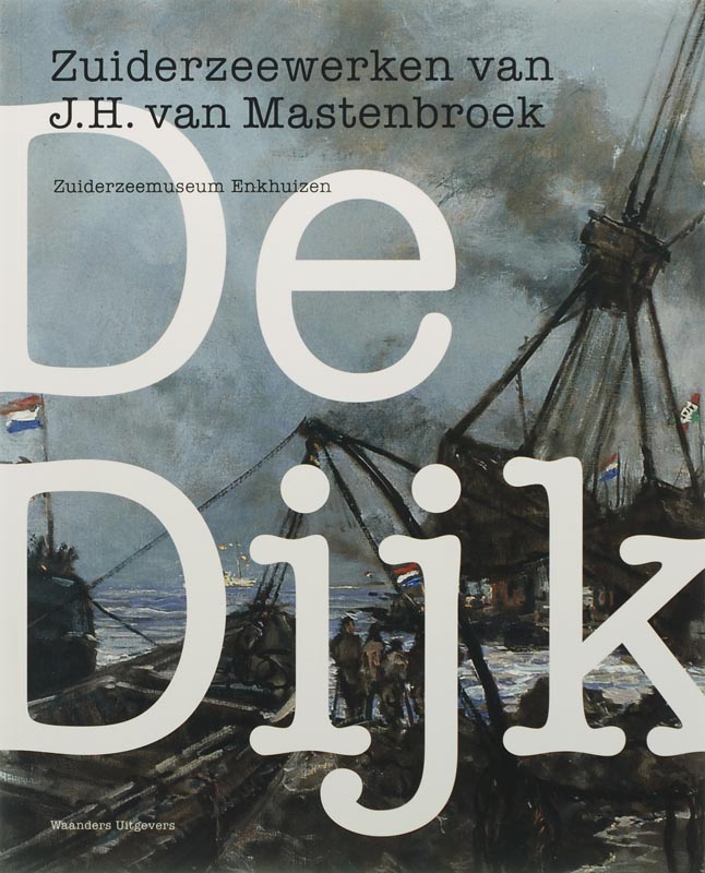 Omslag van De Dijk Zuiderzeewerken J.H.Mastenbroek