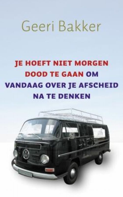Omslag van Je hoeft niet morgen dood te gaan om vandaag over je afscheid na te denken