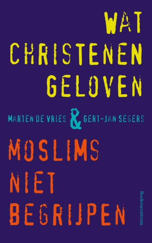 Omslag van Wat christenen geloven + moslims niet begrijpen