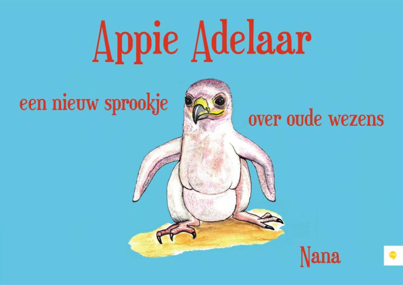 Omslag van Appie Adelaar, een nieuw sprookje over oude wezens