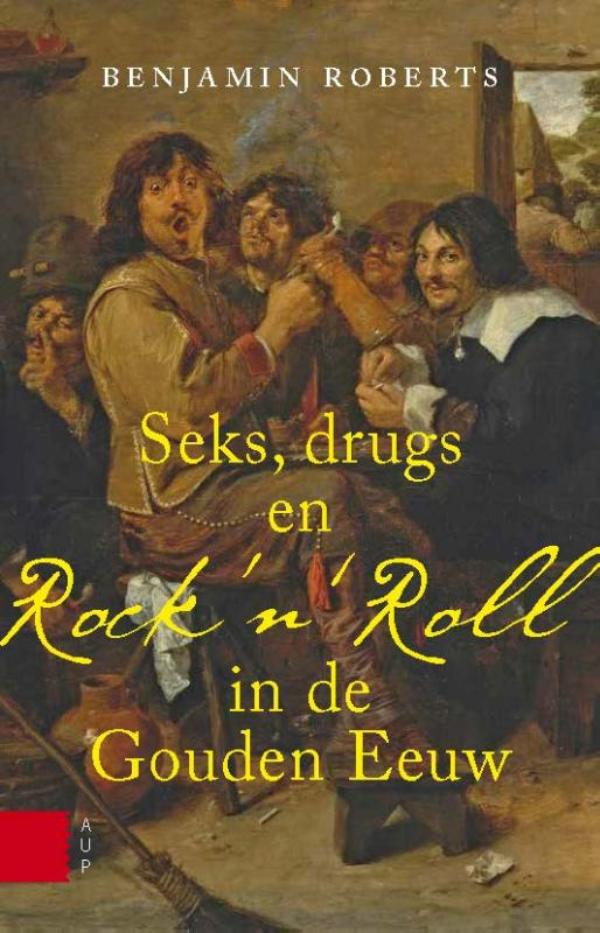 Omslag van Seks, drugs en rock n roll in de Gouden Eeuw