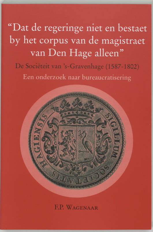 Omslag van "Dat de regeringe niet en bestaet by het corpus van de magistraat van Den Hage alleen"