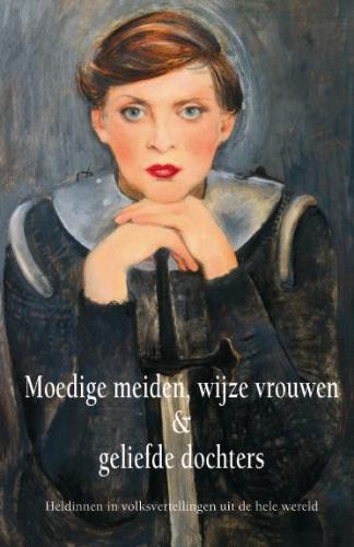 Omslag van Moedige meiden, verstandige vrouwen en geliefde dochters