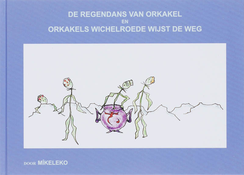 Omslag van De regendans van Orkakel en Orkakels wichelroede wijst de weg