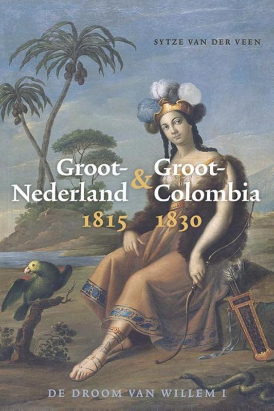 Omslag van Groot-Nederland & Groot-Colombia 1815-1830