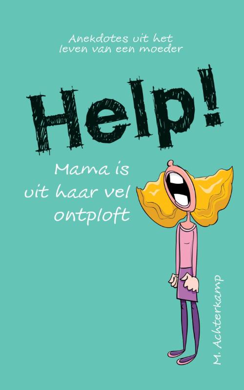 Omslag van Help! Mama is uit haar vel ontploft
