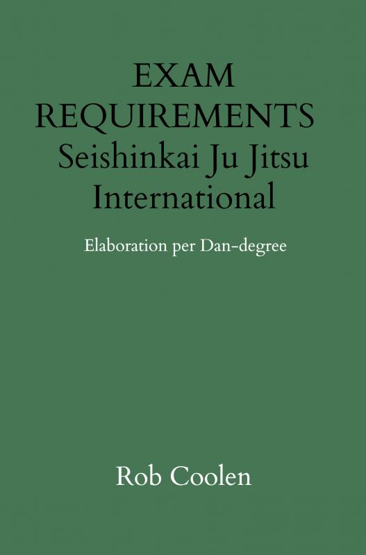 Omslag van EXAM REQUIREMENTS Seishinkai Ju Jitsu International Elaboration per Dan-degree