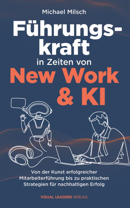 Omslag van Führungskraft in Zeiten von New Work & KI | Von der Kunst erfolgreicher Mitarbeiterführung bis zu praktischen Strategien für nachhaltigen Erfolg