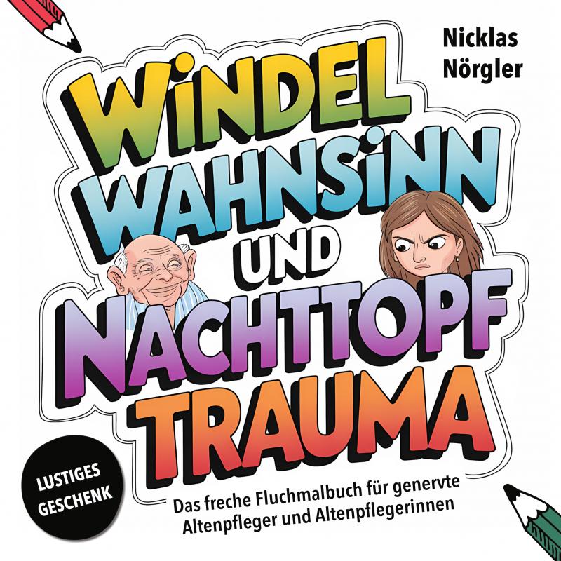 Omslag van Windelwahnsinn und Nachttopftrauma - Das freche Fluchmalbuch für genervte Altenpfleger*innen