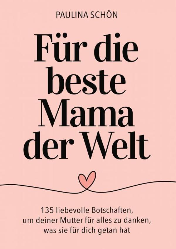 Omslag van Für die Beste Mama der Welt: 135 liebevolle Botschaften, um deiner Mutter für alles zu danken, was sie für dich getan hat
