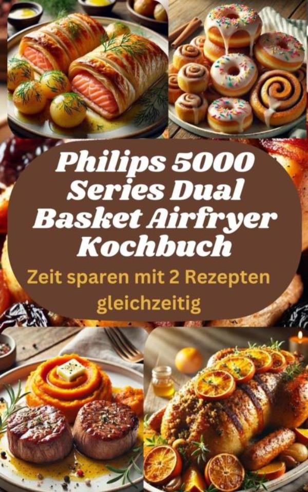 Omslag van Philips 5000 Series Dual Basket Airfryer Kochbuch: Zeit sparen mit 2 Rezepten gleichzeitig