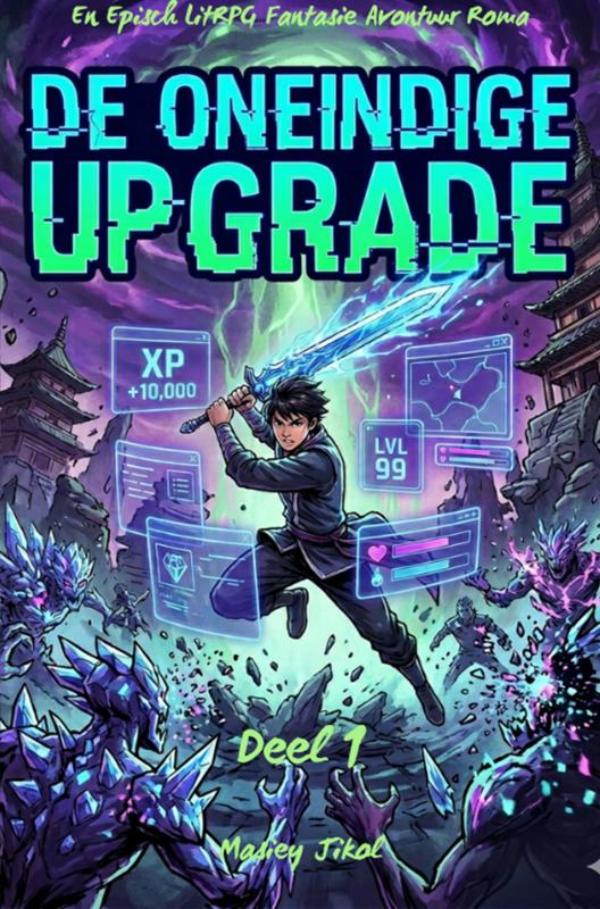 Omslag van DE ONEINDIGE UPGRADE:En Episch LitRPG Fantasie Avontuur Roman(Deel 1)