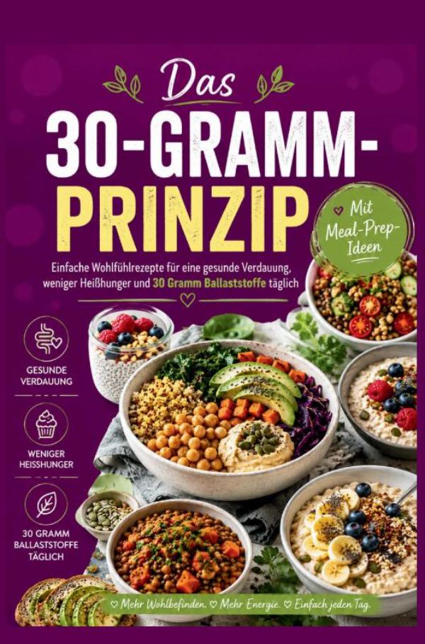 Omslag van Das 30-Gramm-Prinzip: Einfache Wohlfühlrezepte für eine gesunde Verdauung, weniger Heißhunger und 30 Gramm Ballaststoffe täglich