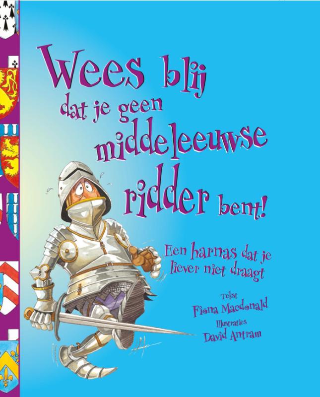 Omslag van Wees blij dat je geen middeleeuwse ridder bent!
