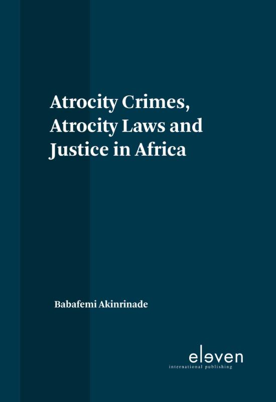Omslag van Atrocity Crimes, Atrocity Laws and Justice in Africa