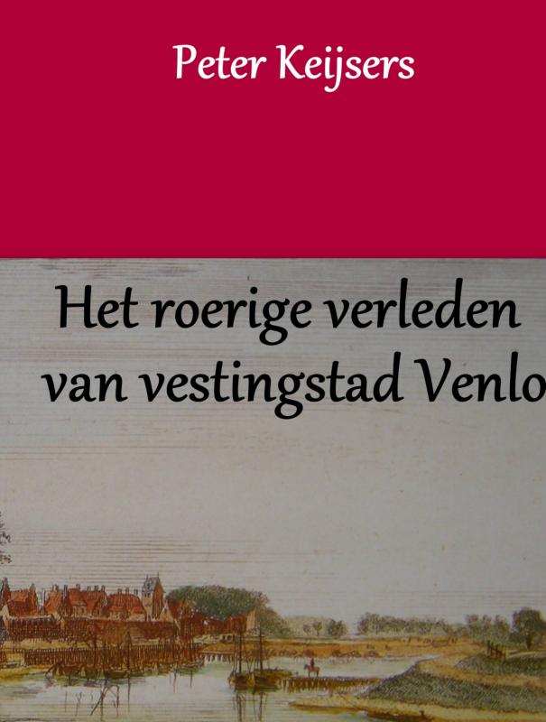 Omslag van Het roerige verleden van vestingstad Venlo