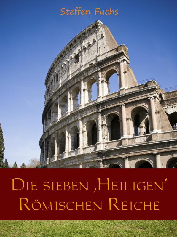 Omslag van Die sieben ,Heiligen’ Römischen Reiche