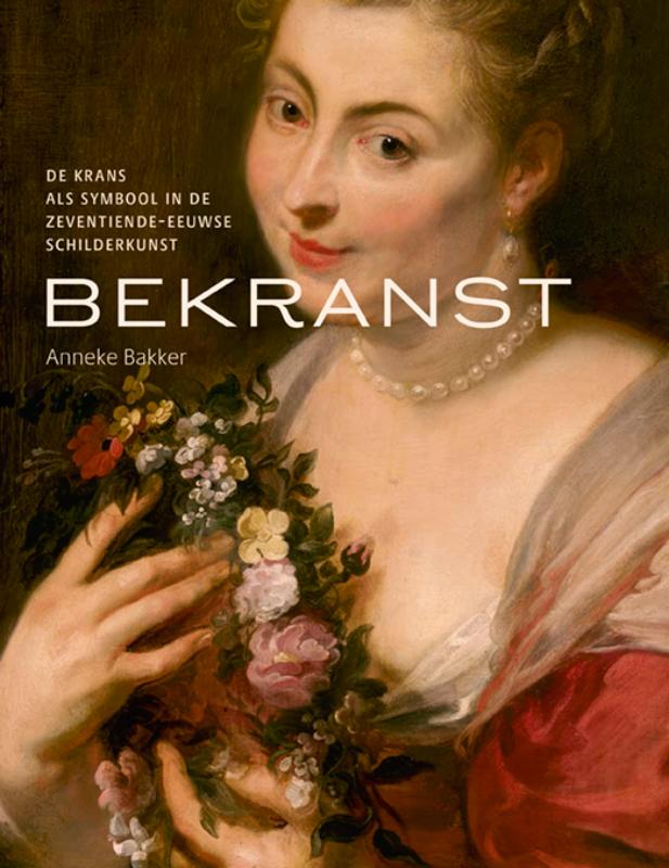 Omslag van Bekranst - De krans als symbool in de zeventiende eeuwse schilderkunst
