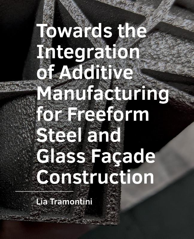 Omslag van Towards the Integration of Additive Manufacturing for Freeform Steel and Glass Facade Construction