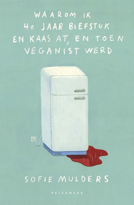 Omslag van Waarom ik 40 jaar biefstuk en kaas at, en toen veganist werd
