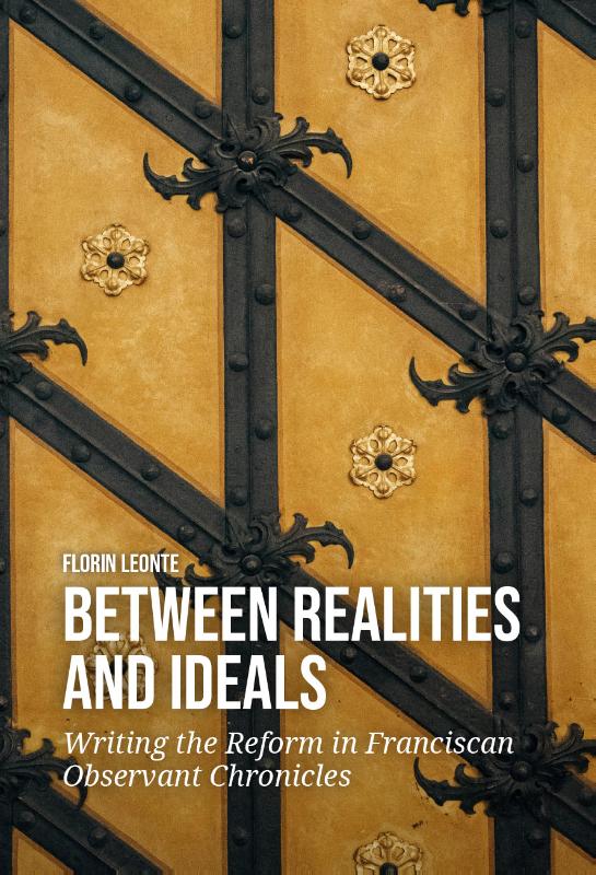Omslag van Between Realities and Ideals: Writing the Reform in Franciscan Observant Chronicles