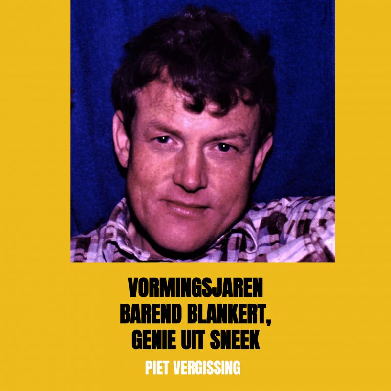 Omslag van Vormingsjaren Barend Blankert, Genie uit Sneek