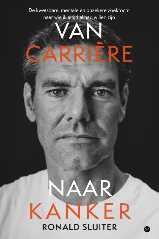 Omslag van Van carrière naar kanker - De kwetsbare, mentale en onzekere zoektocht naar wie ik altijd al had willen zijn