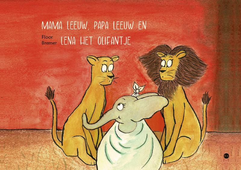 Omslag van Mama leeuw, Papa leeuw en Lena het olifantje