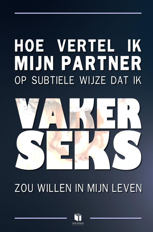 Omslag van Hoe vertel ik mijn partner op subtiele wijze dat ik vaker seks zou willen in mijn leven