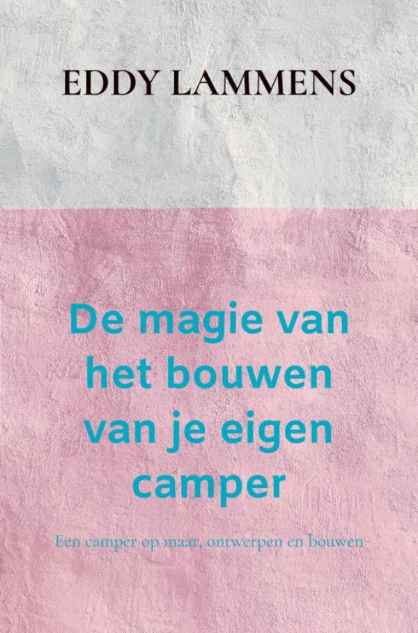 Omslag van De magie van het bouwen van je eigen camper